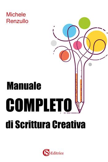 Manuale completo di scrittura creativa - Michele Renzullo - Libro CSA Editrice 2021 | Libraccio.it