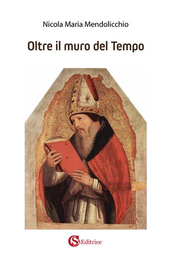 Oltre il muro del tempo - Nicola Maria Mendolicchio - Libro CSA Editrice 2021 | Libraccio.it