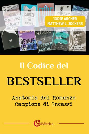 Il codice del bestseller. Anatomia del romanzo campione di incassi - Jodie Archer, Matthew L. Jockers - Libro CSA Editrice 2021 | Libraccio.it