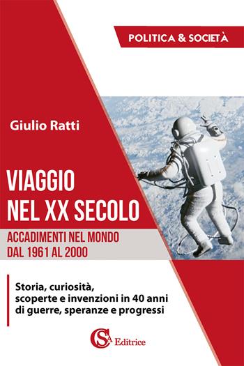 Viaggio nel XX secolo. Accadimenti nel mondo dal 1961 al 2000 - Giulio Ratti - Libro CSA Editrice 2021 | Libraccio.it