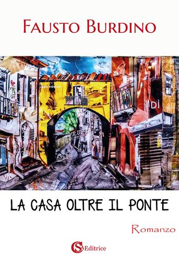 La casa oltre il ponte - Fausto Burdino - Libro CSA Editrice 2021 | Libraccio.it