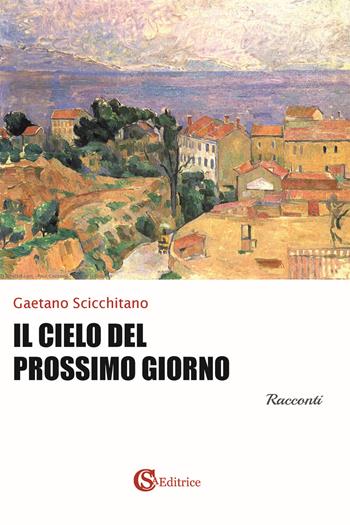 Il cielo del prossimo giorno - Gaetano Scicchitano - Libro CSA Editrice 2021 | Libraccio.it
