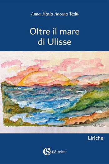 Oltre il mare di Ulisse - Anna Maria Ancona Ratti - Libro CSA Editrice 2022 | Libraccio.it