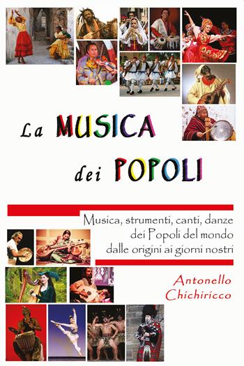 La musica dei popoli. Musica, strumenti, canti, danze dei popoli del mondo dalle origini ai giorni nostri - Antonello Chichiricco - Libro CSA Editrice 2022 | Libraccio.it