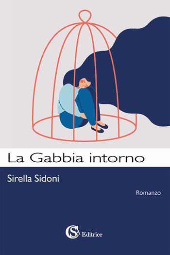 La gabbia intorno - Sirella Sidoni - Libro CSA Editrice 2022 | Libraccio.it