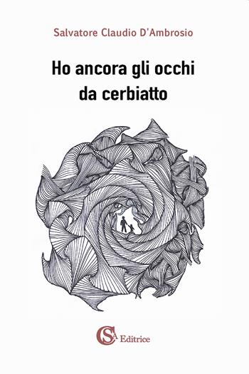 Ho ancora gli occhi da cerbiatto - Salvatore Claudio D'Ambrosio - Libro CSA Editrice 2022 | Libraccio.it