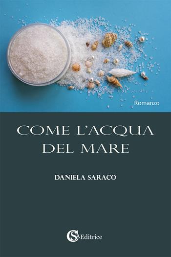 Come l'acqua del mare - Daniela Saraco - Libro CSA Editrice 2022 | Libraccio.it