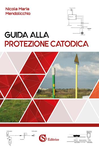 Guida alla protezione catodica - Nicola Maria Mendolicchio - Libro CSA Editrice 2022 | Libraccio.it