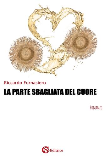 La parte sbagliata del cuore - Riccardo Fornasiero - Libro CSA Editrice 2023 | Libraccio.it