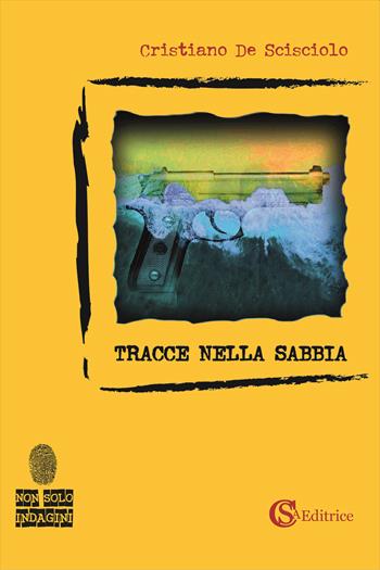 Tracce nella sabbia - Cristiano De Scisciolo - Libro CSA Editrice 2023, Non solo indagini | Libraccio.it