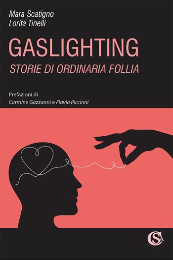 Gaslighting. Storie di ordinaria follia - Mara Scatigno, Lorita Tinelli - Libro CSA Editrice 2023 | Libraccio.it