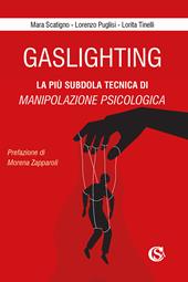 Gaslighting. La più subdola tecnica di manipolazione psicologica. Nuova ediz.