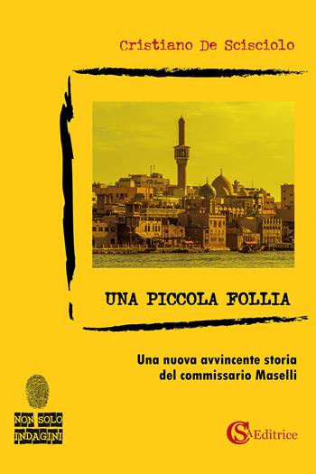 Una piccola follia - Cristiano De Scisciolo - Libro CSA Editrice 2023, Non solo indagini | Libraccio.it