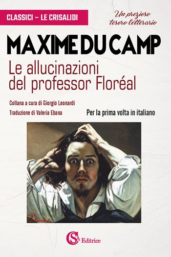 Le allucinazioni del professor Floréal - Maxime Du Camp - Libro CSA Editrice 2024, Classici. Le Crisalidi | Libraccio.it
