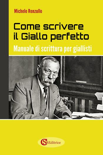 Come scrivere il giallo perfetto. Manuale di scrittura per giallisti - Michele Renzullo - Libro CSA Editrice 2024 | Libraccio.it