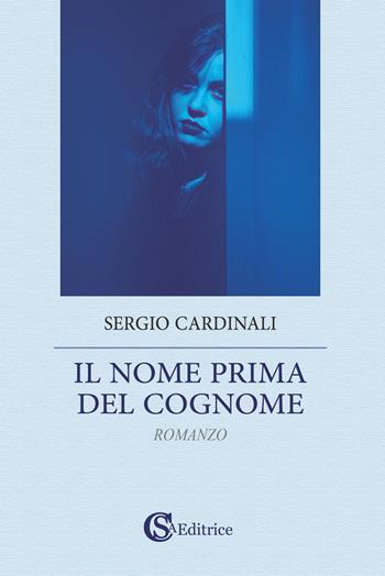 Il nome prima del cognome - Sergio Cardinali - Libro CSA Editrice 2024 | Libraccio.it