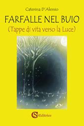 Farfalle nel buio. Tappe di vita verso la luce