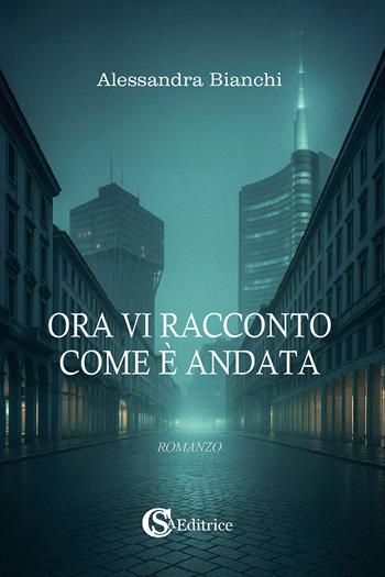 Ora vi racconto come è andata - Alessandra Bianchi - Libro CSA Editrice 2025 | Libraccio.it