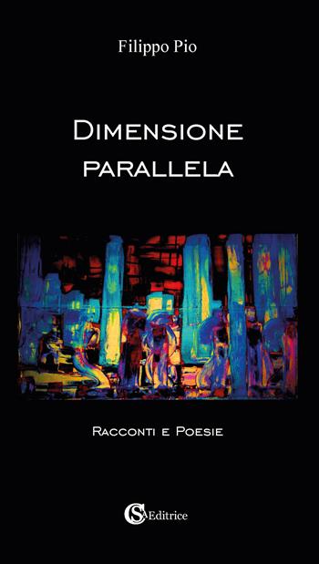 Dimensione parallela - Filippo Pio - Libro CSA Editrice 2025 | Libraccio.it