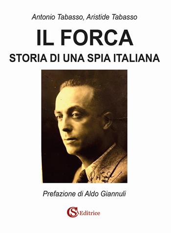 Il Forca. Storia di una spia italiana - Antonio Tabasso, Aristide Tabasso - Libro CSA Editrice 2025 | Libraccio.it