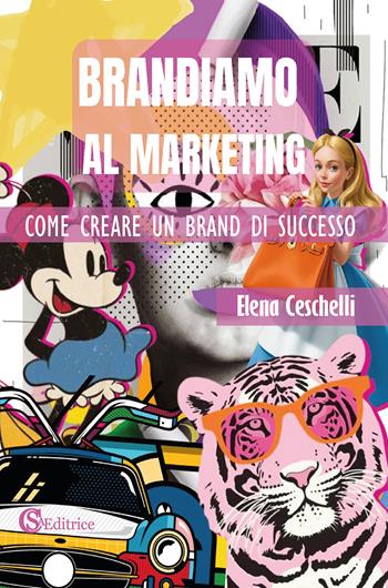 Brandiamo al marketing. Come creare un brand di successo - Elena Ceschelli - Libro CSA Editrice 2025, L' impresa vincente | Libraccio.it