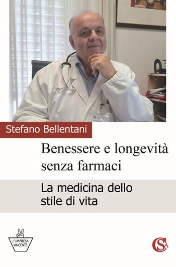 Benessere e longevità senza farmaci. La medicina dello stile di vita - Stefano Bellentani - Libro CSA Editrice 2025, L' impresa vincente | Libraccio.it