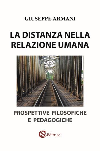 La distanza nella relazione umana. Prospettive filosofiche e pedagogiche - Giuseppe Armani - Libro CSA Editrice 2025 | Libraccio.it