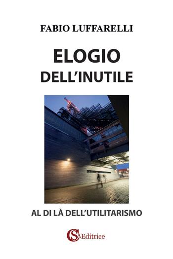 Elogio dell'inutile. Al di là dell'utilitarismo - Fabio Luffarelli - Libro CSA Editrice 2026 | Libraccio.it