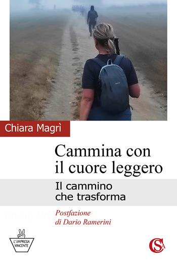 Cammina con il cuore leggero. Il cammino che trasforma - Chiara Magrì - Libro CSA Editrice 2026, L' impresa vincente | Libraccio.it