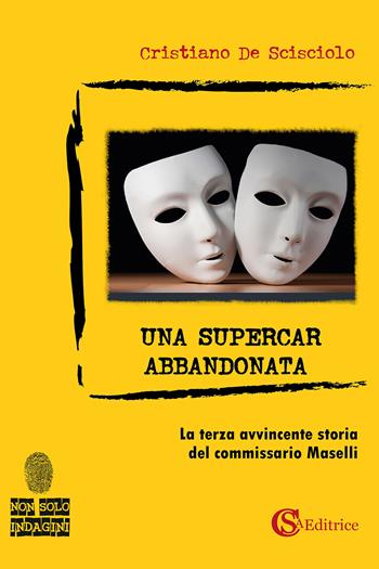 Una supercar abbandonata - Cristiano De Scisciolo - Libro CSA Editrice 2026, Non solo indagini | Libraccio.it