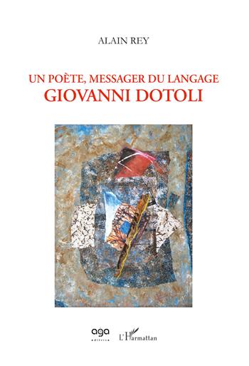 Un poète, messager du langage. Giovanni Dotoli - Alain Rey - Libro AGA Editrice 2018, L'orizzonte | Libraccio.it