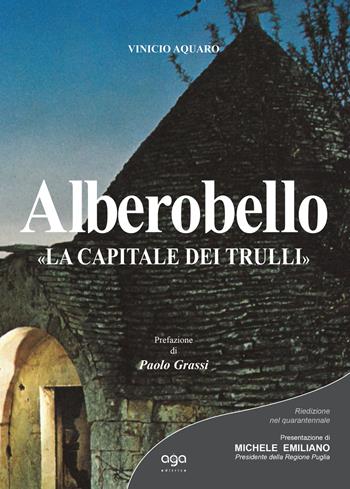Alberobello. «La capitale dei Trulli» - Vinicio Acquaro - Libro AGA Editrice 2018 | Libraccio.it