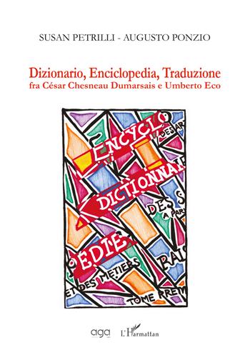 Dizionario, enciclopedia, traduzione fra César Chesneau Dumarsais e Umberto Eco - Susan Petrilli, Augusto Ponzio - Libro AGA Editrice 2019 | Libraccio.it