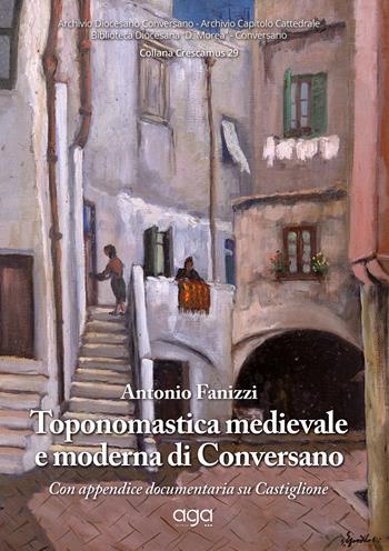 Toponomastica medievale e moderna di Conversano con appendice documentaria su Castiglione - Antonio Fanizzi - Libro AGA Editrice 2020, Crescamus | Libraccio.it