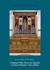 L'organaro Orfeo Torres da Copertino fra Terra d’Otranto e Terra di Bari