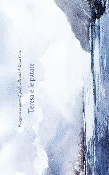Teresa e le patate. Passeggiata in punta di piedi nella vita di Teresa Ciceri - Pietro Berra, Licia Badesi, Enzo Pomentale - Libro New Press 2017 | Libraccio.it