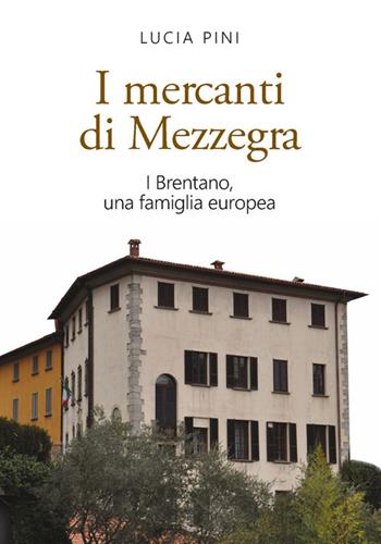 I mercanti di Mezzegra. I Brentano, una famiglia europea - Lucia Pini - Libro New Press 2018 | Libraccio.it