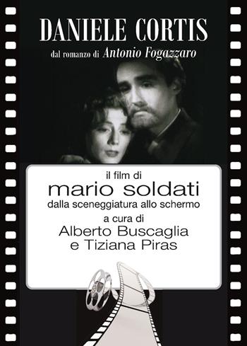 Daniele Cortis dal romanzo di Antonio Fogazzaro il film di Mario Soldati dalla sceneggiatura allo schermo  - Libro New Press 2018 | Libraccio.it