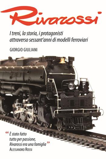 Rivarossi. I treni, la storia, i protagonisti attraverso sessant'anni di modelli ferroviari. Ediz. illustrata - Giorgio Giuliani - Libro New Press 2018 | Libraccio.it