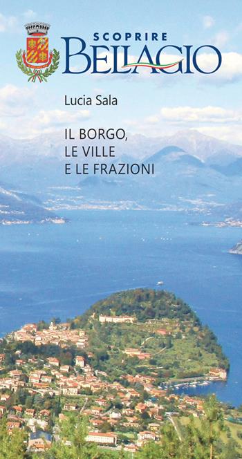 Scoprire Bellagio. Il borgo, le ville e le frazioni - Lucia Sala - Libro New Press 2018 | Libraccio.it