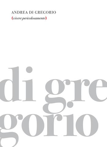 Vivere pericolosamente - Andrea Di Gregorio - Libro New Press 2019 | Libraccio.it