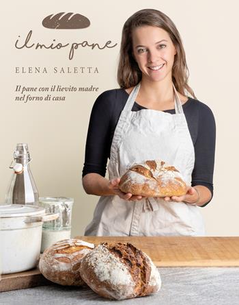 Il mio pane. Il pane con il lievito madre nel forno di casa - Elena Saletta - Libro New Press 2019 | Libraccio.it