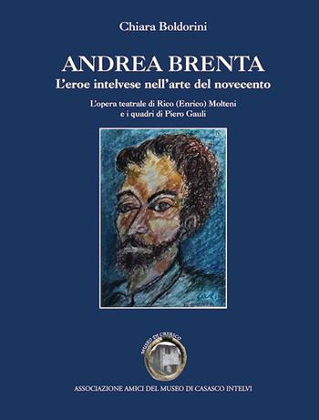 Andrea Brenta. L'eroe intelvese nell'arte del Novecento - Chiara Boldorini - Libro New Press 2020 | Libraccio.it
