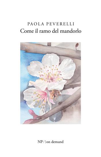 Come il ramo del mandorlo - Paola Peverelli - Libro New Press 2020 | Libraccio.it