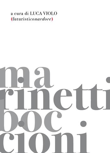 Futuristiconardore - Umberto Boccioni, Filippo Tommaso Marinetti - Libro New Press 2021 | Libraccio.it