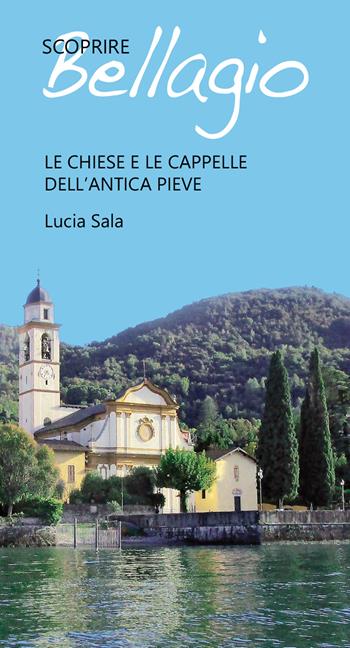 Scoprire Bellagio. Le chiese e le cappelle dell'antica pieve - Lucia Sala - Libro New Press 2020 | Libraccio.it