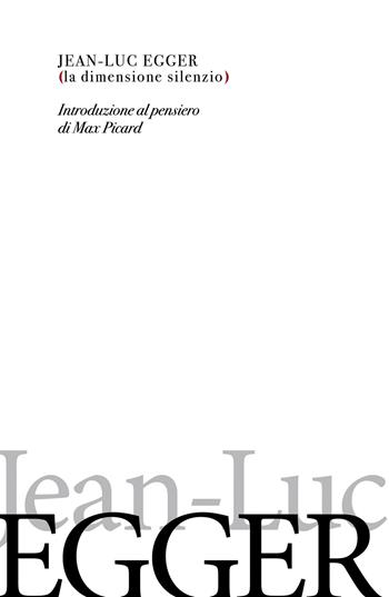 La dimensione silenzio. Introduzione al pensiero di Max Picard - Jean-Luc Egger - Libro New Press 2021 | Libraccio.it