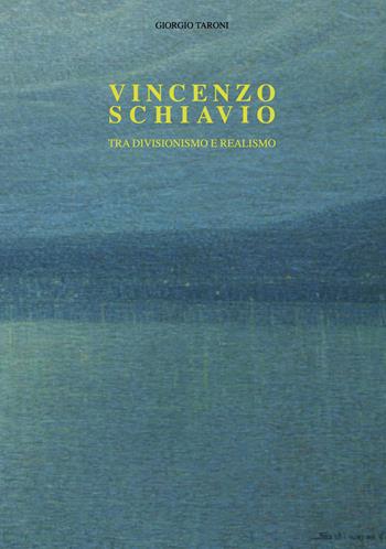 Vincenzo Schiavio. Tra divisionismo e realismo - Giorgio Taroni - Libro New Press 2021 | Libraccio.it