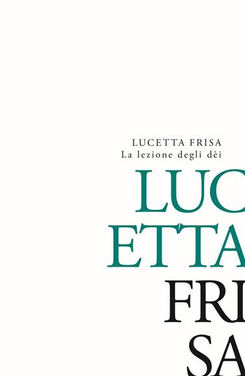 La lezione degli dèi - Lucetta Frisa - Libro New Press 2023 | Libraccio.it