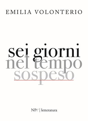 Sei giorni nel tempo sospeso - Emilia Volonterio - Libro New Press 2022 | Libraccio.it